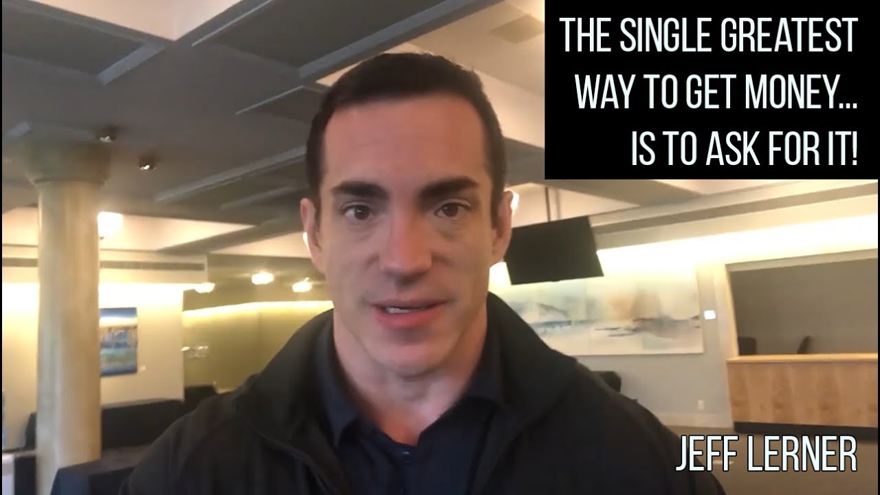 the-single-greatest-way-to-get-money-is-to-ask-for-it-jeff-lerner